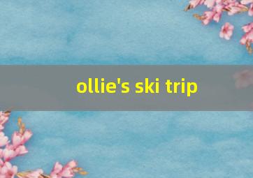 ollie's ski trip